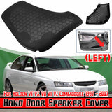 Holden VT-VZ Commodore Left Hand Door Speaker Cover Replacement